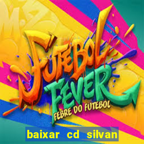 baixar cd silvan santos 茅 hoje